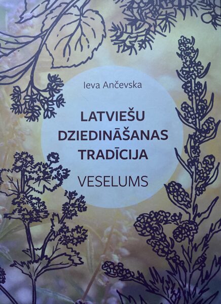 Latviešu dziedināšanas tradīcija VESELUMS, Ieva Ančevska